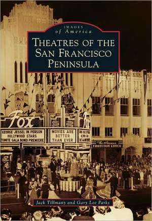 Theatres of the San Francisco Peninsula de Gary Lee Parks