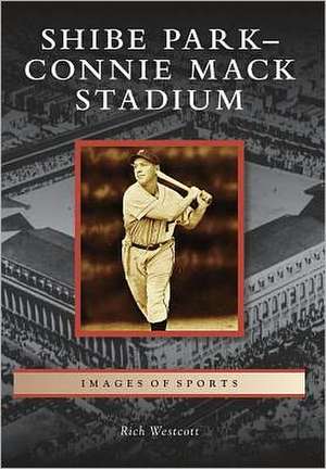 Shibe Park-Connie Mack Stadium de Rich Westcott