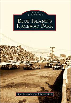 Blue Island's Raceway Park de Stan Kalwasinski