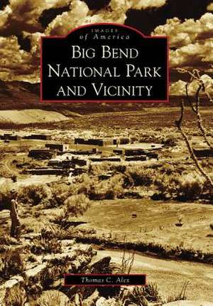 Big Bend National Park and Vicinity de Thomas C. Alex