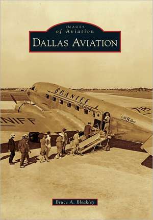 Dallas Aviation de Bruce A. Bleakley