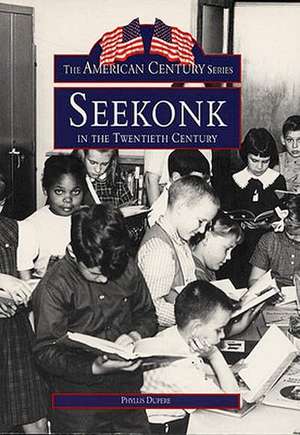 Seekonk in the Twentieth Century de Phyllis A Dupere