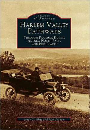 Harlem Valley Pathways: Through Pawling, Dover, Amenia, North East, and Pine Plains de Joyce C. Ghee