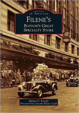 Filene's: Boston's Great Specialty Store de Michael J. Lisicky