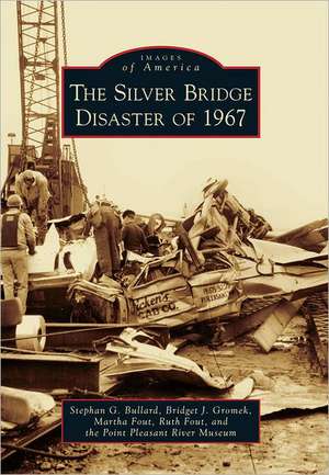 The Silver Bridge Disaster of 1967 de Stephan G. Bullard