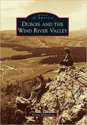 DuBois and the Wind River Valley de Norma Williamson