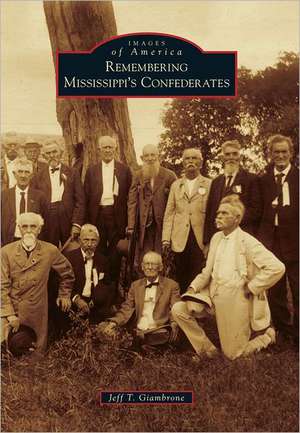 Remembering Mississippi's Confederates de Jeff T. Giambrone