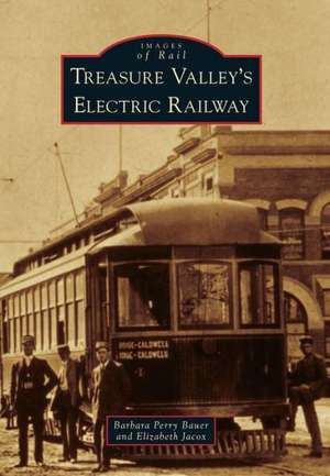 Treasure Valley's Electric Railway de Barbara Perry Bauer