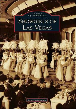 Showgirls of Las Vegas de Lisa Gioia-Acres