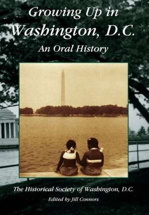 Growing Up in Washington, D.C.: An Oral History de Historical Society of Washington D. C.