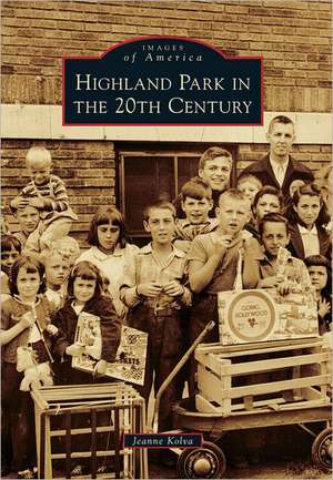 Highland Park in the 20th Century de Jeanne Kolva