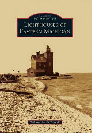 Lighthouses of Eastern Michigan de Wil O'Connell