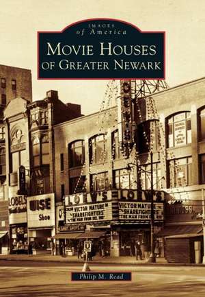 Movie Houses of Greater Newark de Philip M Read