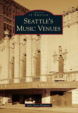 Seattle's Music Venues de Jolie Dawn Bergman