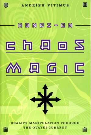 Hands-On Chaos Magic: Reality Manipulation Through the Ovayki Current de Andrieh Vitimus