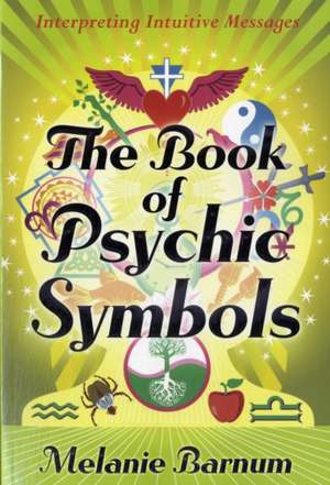 The Book of Psychic Symbols: Interpreting Intuitive Messages de Melanie Barnum