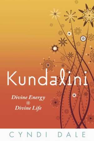 Kundalini: Divine Energy, Divine Life de Cyndi Dale