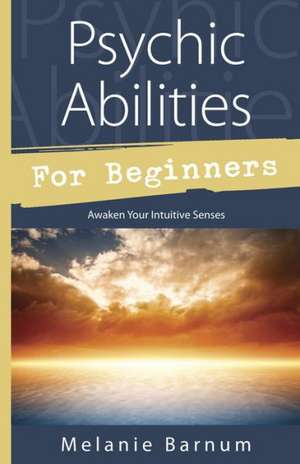 Psychic Abilities for Beginners de Melanie Barnum