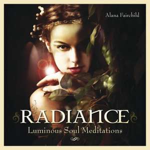 Radiance: Luminous Soul Meditations de Alana Fairchild