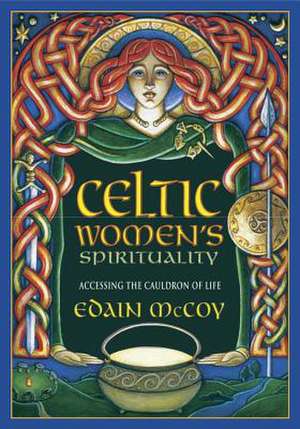 Celtic Women's Spirituality: Accessing the Cauldron of Life de Edain McCoy