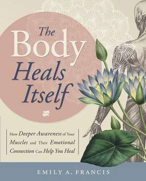 The Body Heals Itself de Emily A. Francis