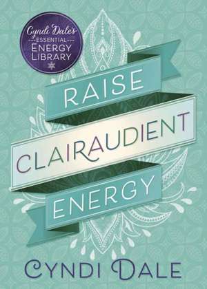 Raise Clairaudient Energy de Cyndi Dale