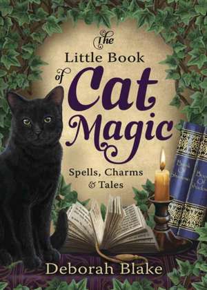 The Little Book of Cat Magic de Deborah Blake