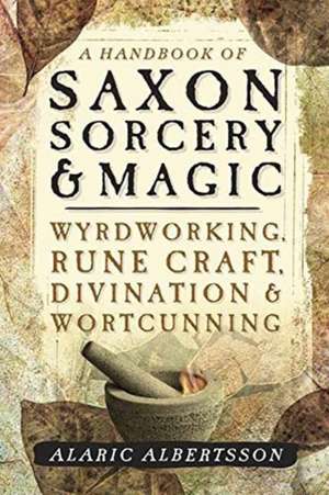 A Handbook of Saxon Sorcery & Magic de Alaric Albertsson