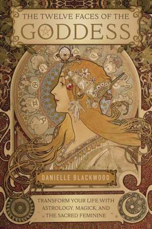 The Twelve Faces of the Goddess de Danielle Blackwood