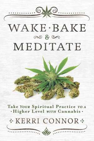 Wake, Bake & Meditate de Kerri Connor