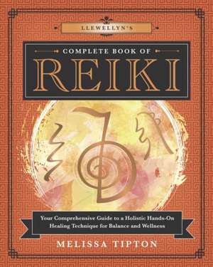 Llewellyn's Complete Book of Reiki de Melissa Tipton