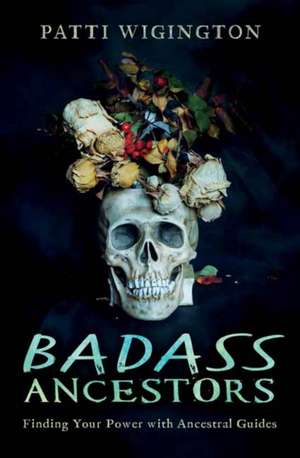 Badass Ancestors de Patti Wigington