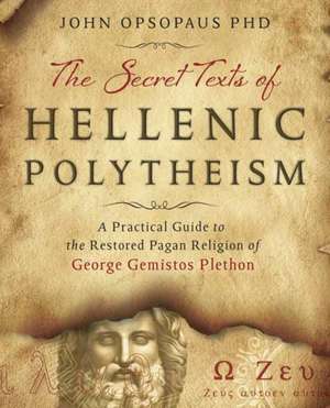 The Secret Texts of Hellenic Polytheism de John Opsopaus