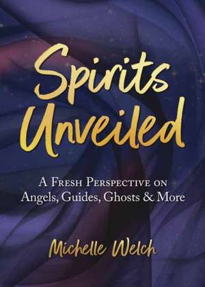 Spirits Unveiled de Michelle Welch