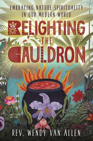 Relighting the Cauldron de Wendy van Allen