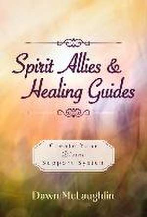 Spirit Allies & Healing Guides de Dawn McLaughlin