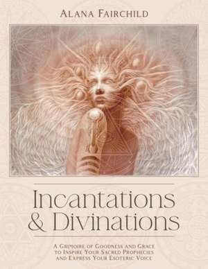 Incantations & Divinations de Alana Fairchild
