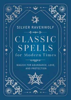 Classic Spells for Modern Times de Silver Ravenwolf