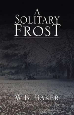 A Solitary Frost de W. B. Baker