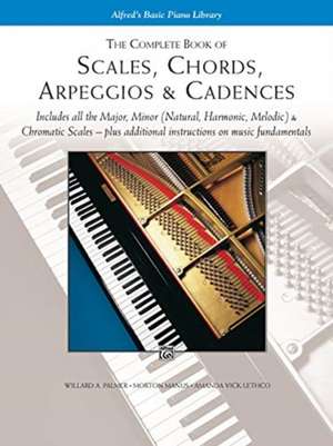 Scales, Chords, Arpeggios and Cadences: Complete Book de Willard Palmer