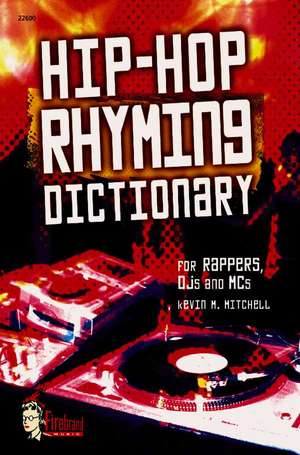 Hip-Hop Rhyming Dictionary: For Rappers, Djs and MCS de Kevin M. Mitchell