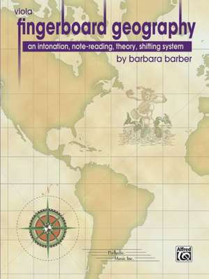 Fingerboard Geography for Viola, Vol 1: An Intonation, Note-Reading, Theory, Shifting System de Barbara Barber