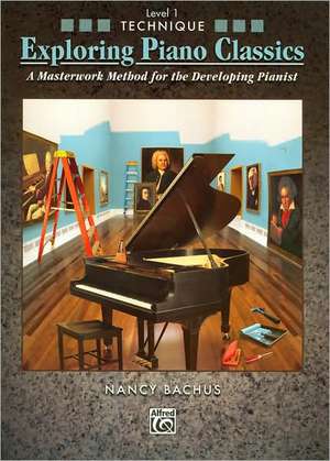 Exploring Piano Classics Technique, Level 1 de Nancy Bachus