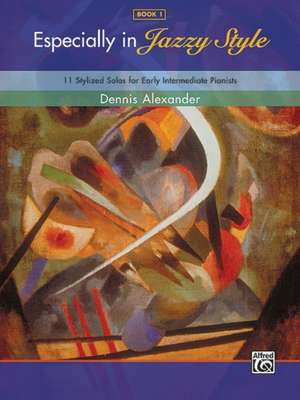 Especially in Jazzy Style, Bk 1: 11 Stylized Solos for Early Intermediate Pianists de Dennis Alexander