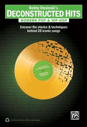 Bobby Owsinski's Deconstructed Hits -- Modern Pop & Hip-Hop: Uncover the Stories & Techniques Behind 20 Iconic Songs de Bobby Owsinski