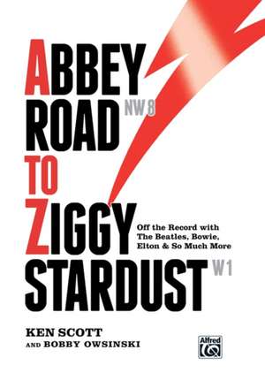 Abbey Road to Ziggy Stardust: Off the Record with the Beatles, Bowie, Elton & So Much More, Hardcover Book de Ken Scott