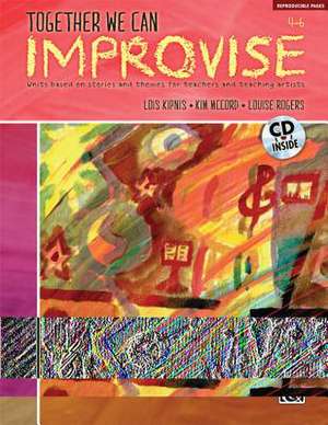 Together We Can Improvise, Vol 2: Three Units Based on Stories and Themes for Teachers 4-6 and Teaching Artists, Book & CD de Lois Kipnis