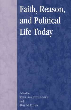 Faith, Reason, and Political Life Today