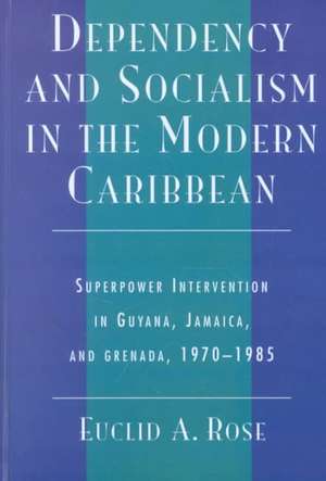 Dependency and Socialism in the Modern Caribbean de Euclid A. Rose