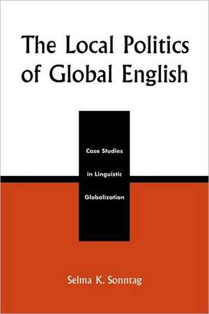 The Local Politics of Global English de Selma K. Sonntag